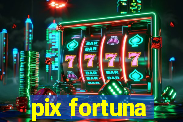 pix fortuna